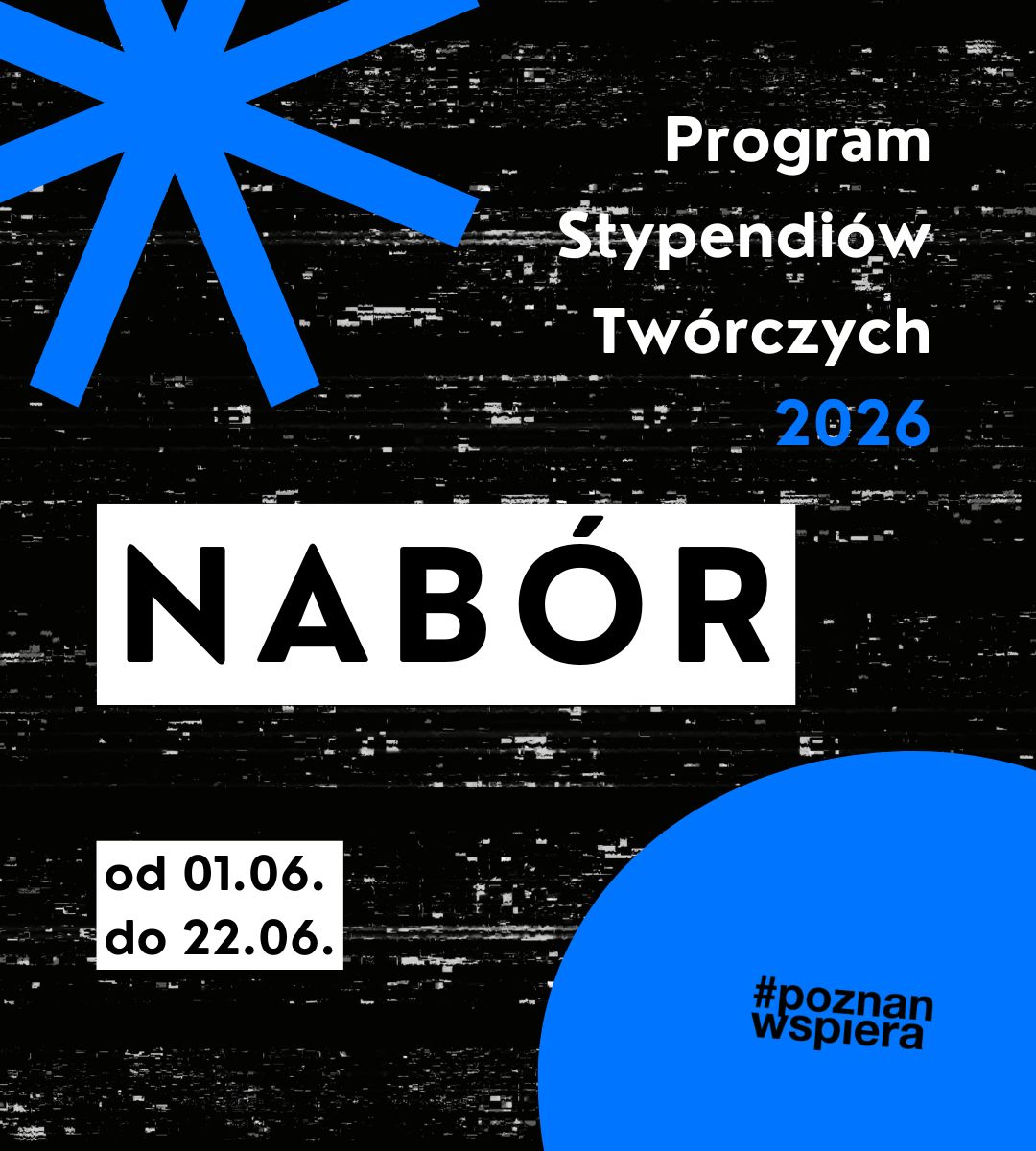 Abstrakcyjne kształty na ciemnym tle. Na środku napis Nabór od 1.06. do 22.06. W górnym prawym Rogu napis Program Stypendiów Twórczych 2026. W prawym dolnym rogu #poznanwspiera