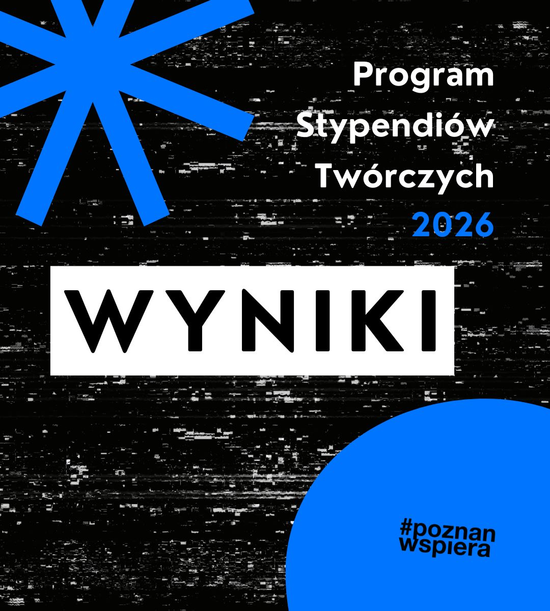 Abstrakcyjne kształty na ciemnym tle. Na środku napis Wyniki. W górnym prawym Rogu napis Program Stypendiów Twórczych 2026. W prawym dolnym rogu #poznanwspiera