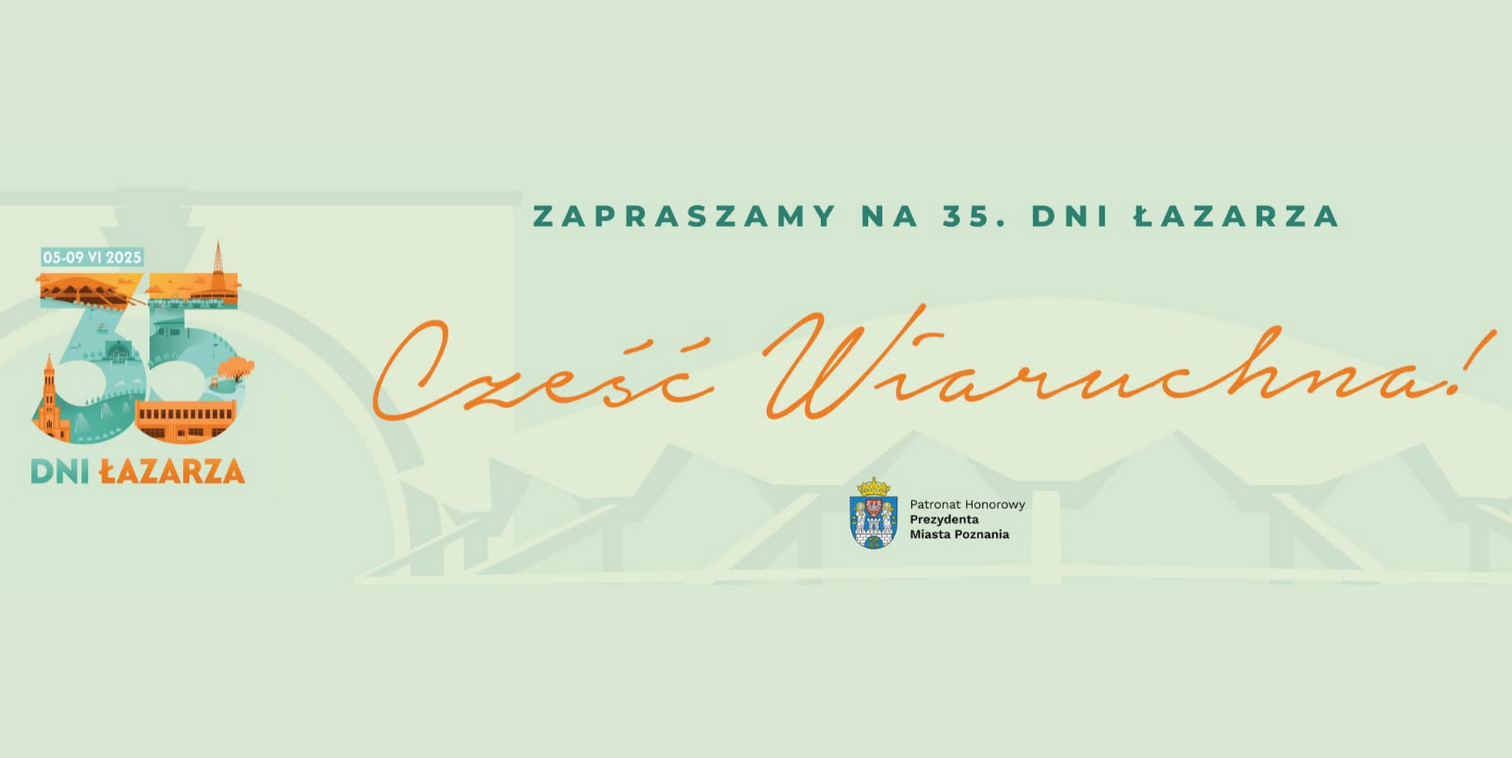 Baner, reklamujący 35 edycję Dni Łazarza, na zielonym tle styliozowany napis Cześć Wiaruchna i numer 35, logo Miasta Poznania.