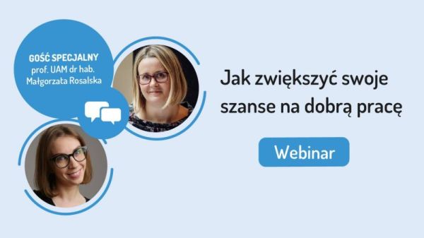 Dwie kobiety - prowadzące webinar - widoczne w okrągłych ramkach na jasnoniebieskim tle. Obok napis: "Jak zwiększyć swoje szanse na dobrą pracę". W lewym górnym rogu zaznaczenie "Gość specjalny: prof. UAM dr hab. Małgorzata Rosalska". Na dole przycisk "Webinar".