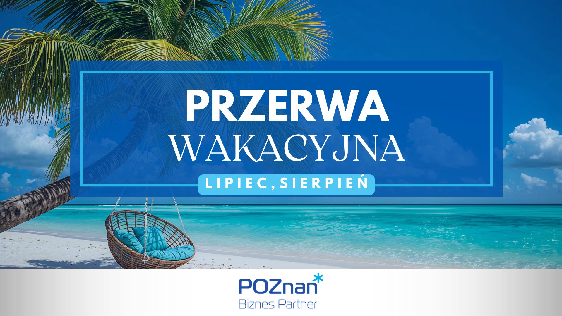Grafika informująca o wakacyjnej przerwie w Poznań Biznes Partner. W tle plaża i palmy.