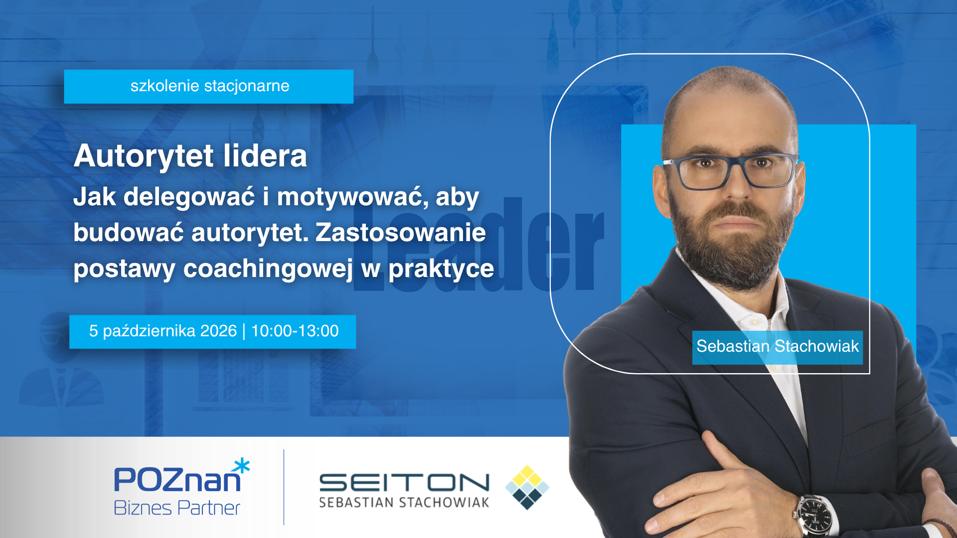 Grafika promująca szkolenie stacjonarne "Autorytet lidera. Jak delegować i motywować, aby budować autorytet. Zastosowanie postawy coachingowej w praktyce", które odbędzie się 5 października 2026 r. w godz. 10:00-13:00. Na grafice widoczny jest prowadzący, Sebastian Stachowiak.