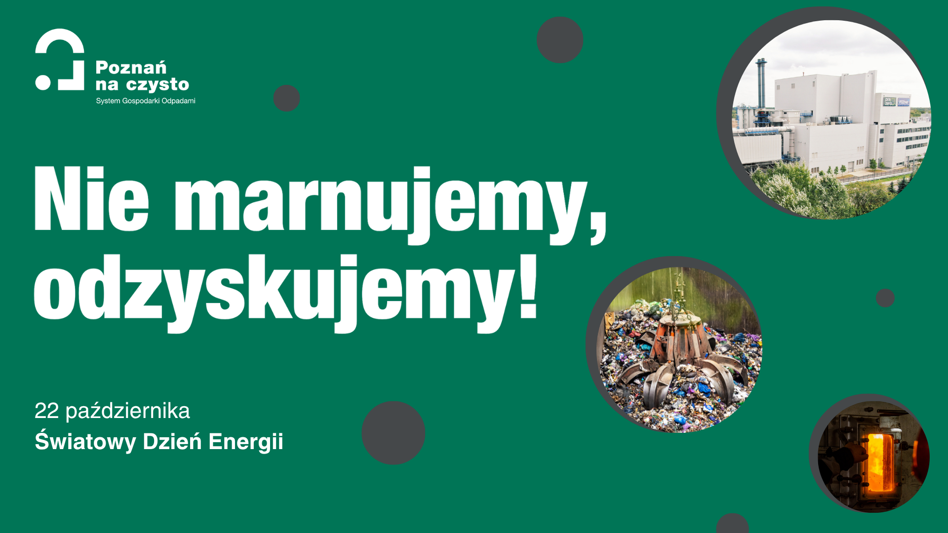 Grafika przedstawia treść "Nie marnujemy, odzyskujemy!" oraz zdjęcie Poznańskiej Spalarni Odpadów