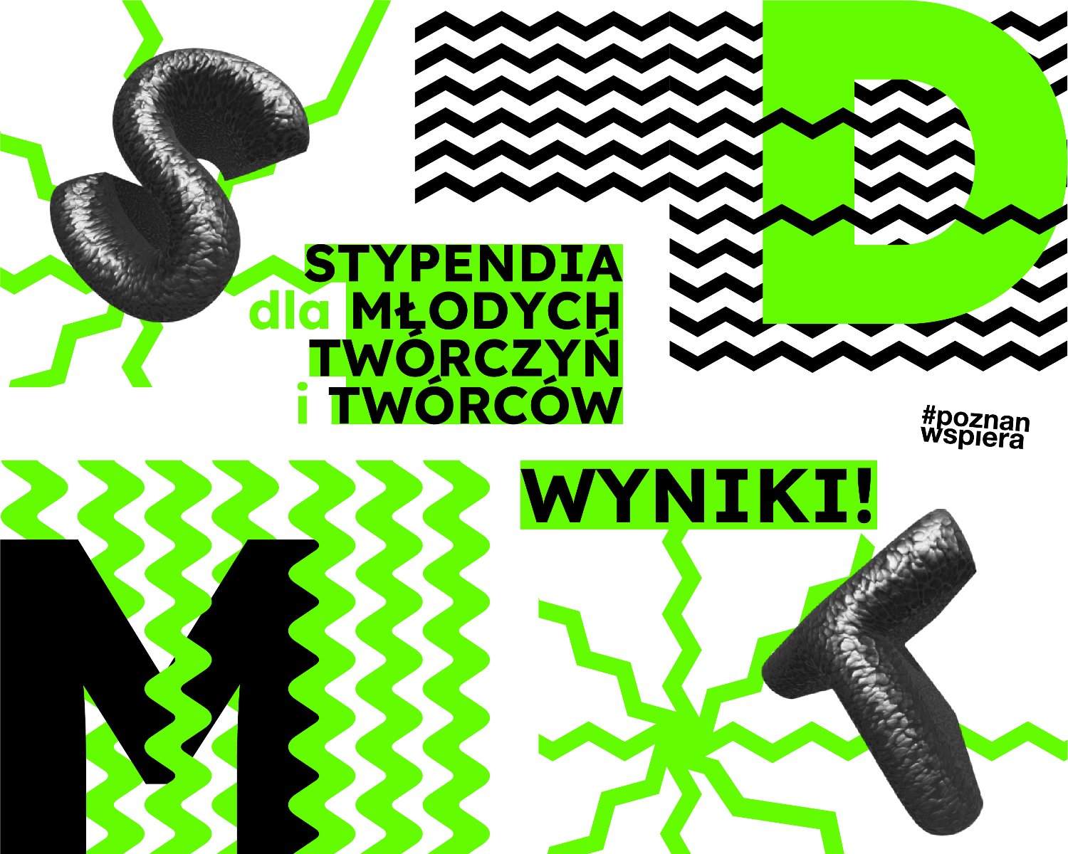 Grafika z intensywnymi kolorami - neonową zielenią, czernią i bielą. W centrum napis: Stypendia dla młodych twórczyń i twórców. Obok duży napis "WYNIKI!" oraz hashtag #poznanwspiera. Tło pokrywają zygzakowate wzory, a całość uzupełniają trójwymiarowe litery.