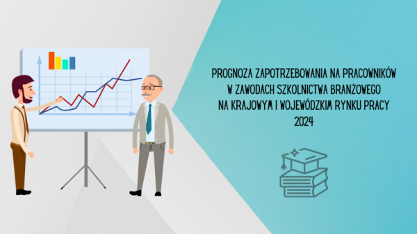 Ilustracja przedstawia dwóch mężczyzn analizujących wykres z rosnącą czerwoną linią. Po prawej stronie grafiki tekst: "Prognoza zapotrzebowania na pracowników w zawodach szkolnictwa branżowego na krajowym i wojewódzkim rynku pracy 2024". Obok ikonka książek i biretu absolwenta.