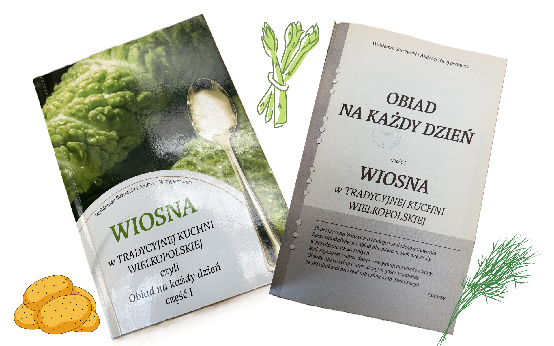 Książka kucharska przedstawiona w dwóch wersjach: z lewej strony kolorowa okładka z zielonymi warzywami i łyżką oraz tytułem "Wiosna w tradycyjnej kuchni wielkopolskiej, czyli Obiad na każdy dzień", z prawej strony strona tytułowa publikacji "Obiad na każdy dzień. Część I: Wiosna w tradycyjnej kuchni wielkopolskiej"; wokół ilustracje zielonych warzyw i ziemniaków.