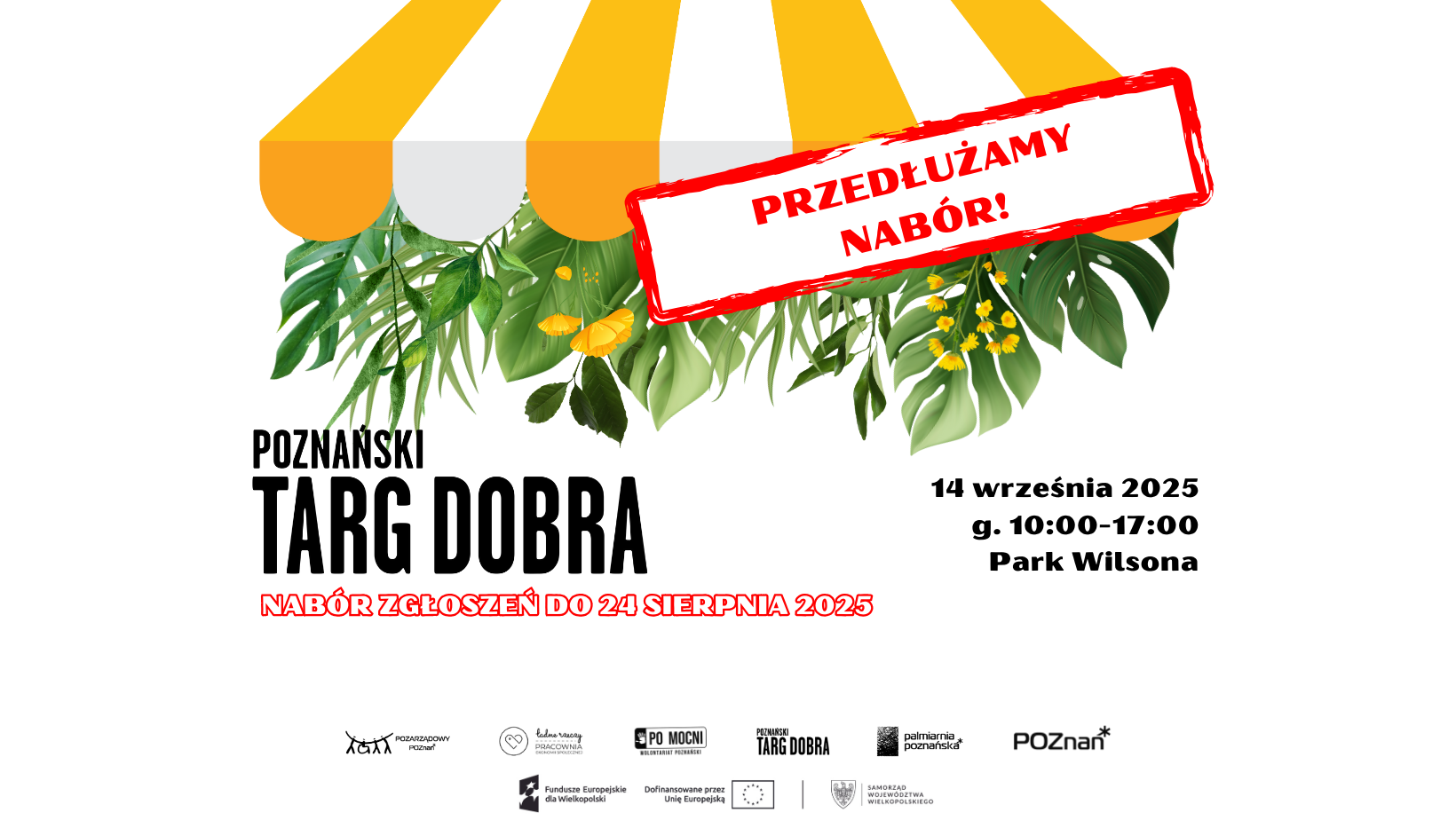 na górze markiza biało-pomarańczowa, kojarzona z targowiskiem, na niej napis "PRZEDŁUŻAMY NABÓR" w czerwonej ramce na białym tle, pod markią zielone rośliny i liście, poniżej z lewej strony napis-logo Poznański Targ Dobra, z prawej data, godzina i miejsce, poniżej informacja o naborze do 24 sierpnia 2025 roku, poniżej logotypy