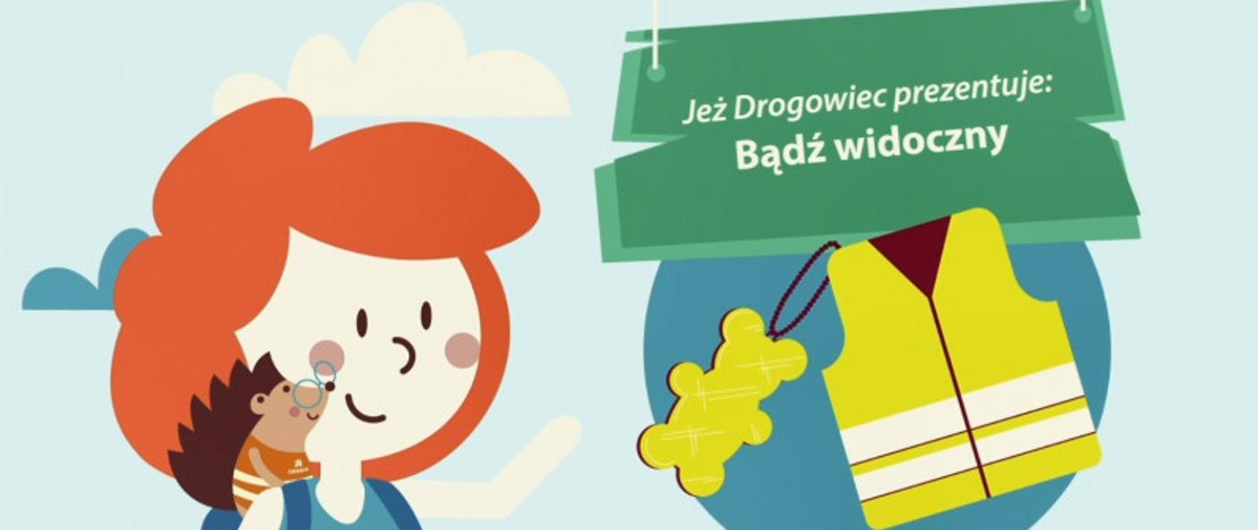 Na ilustracji widać uśmiechniętą dziewczynkę z jeżem w kamizelce odblaskowej oraz tablicę z napisem: "Jeż Drogowiec prezentuje: Bądź widoczny". Obok znajdują się elementy odblaskowe - odblask w kształcie misia i kamizelka odblaskowa, które zachęcają dzieci do dbania o bezpieczeństwo na drodze.