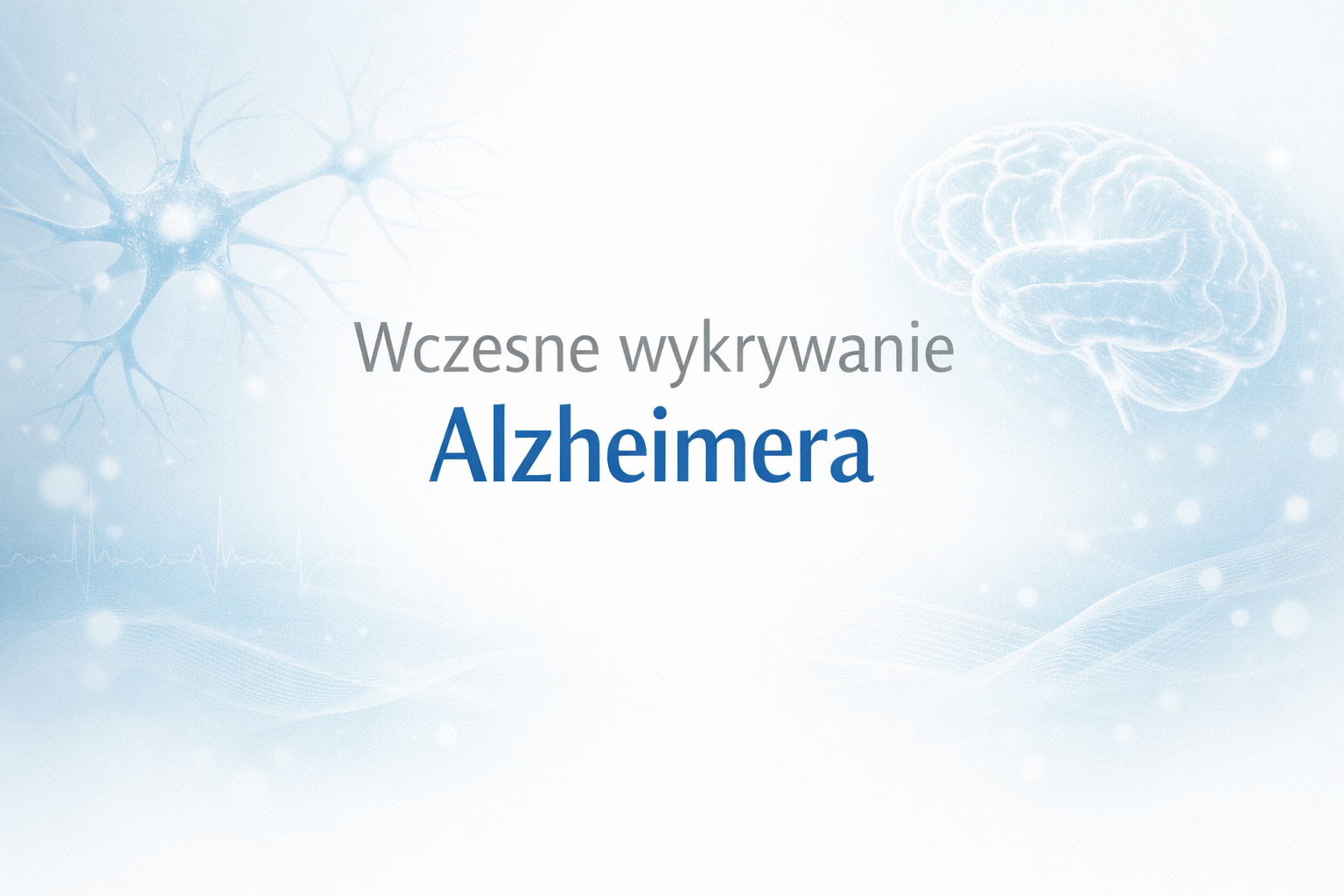 Na jasnoniebieskim tle napis wczesnie wykrywanie Alzheimera, po prawej tronie rysunke mózgu, po lewej neuronu