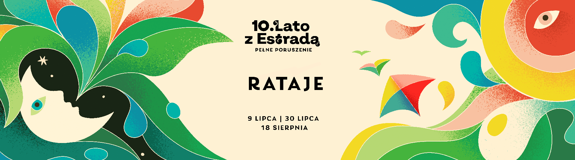 Na jasnym, kremowym tle widnieje plakat jubileuszowej 10. edycji "Lata z Estradą" z hasłem "Pełne poruszenie". W centralnej części dużymi czarnymi literami umieszczono nazwę osiedla "Rataje", a poniżej daty wydarzeń: 9 lipca, 30 lipca i 18 sierpnia. Całość otaczają kolorowe, abstrakcyjne motywy roślinne i latawce w odcieniach zieleni, żółci, czerwieni, turkusu i koloru pomarańczowego, nadające grafice lekki, wesoły, letni charakter.