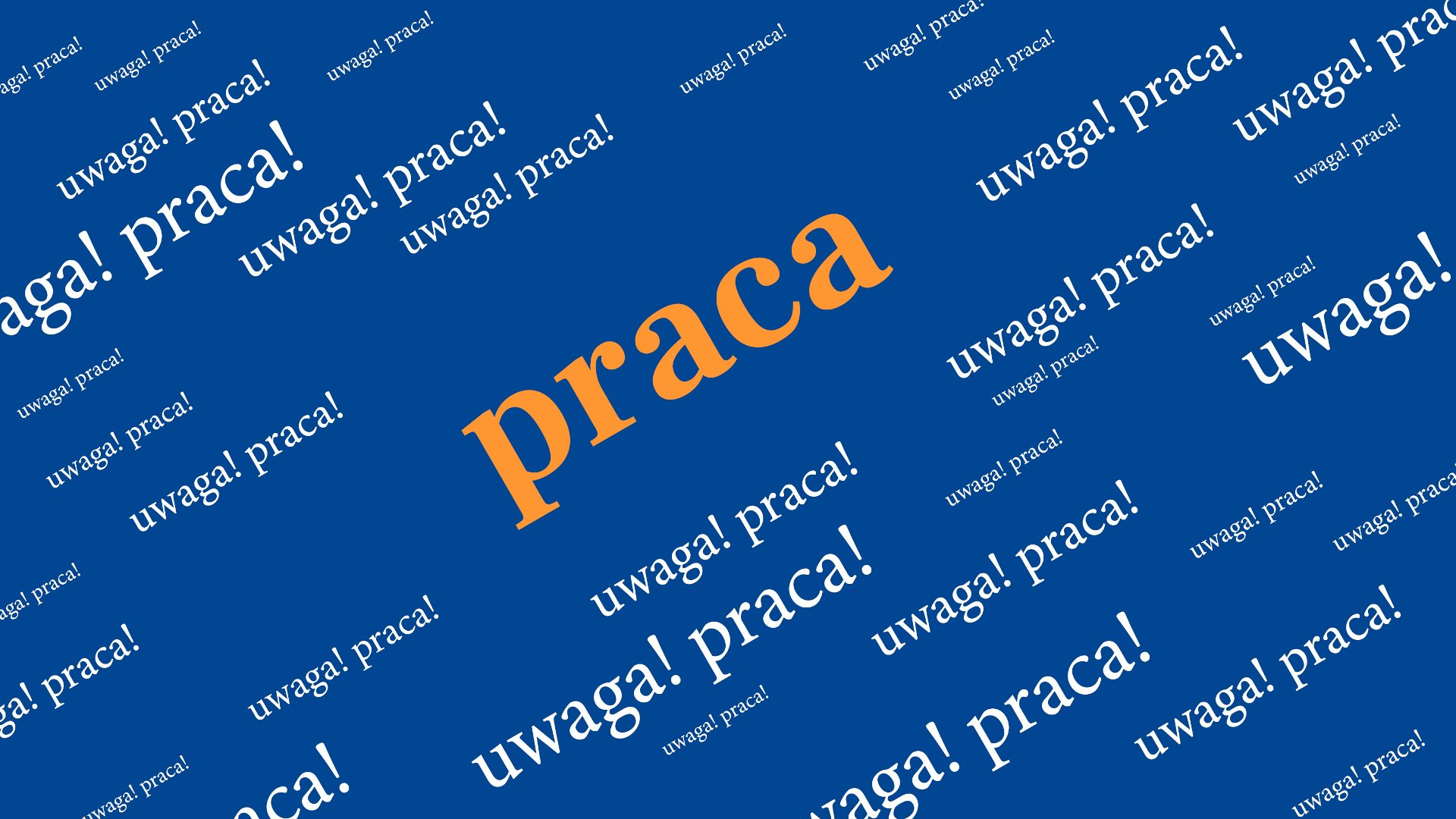Na niebieskim tle białe napisy praca! i uwaga!. Pośrodku duży żóły napis praca.