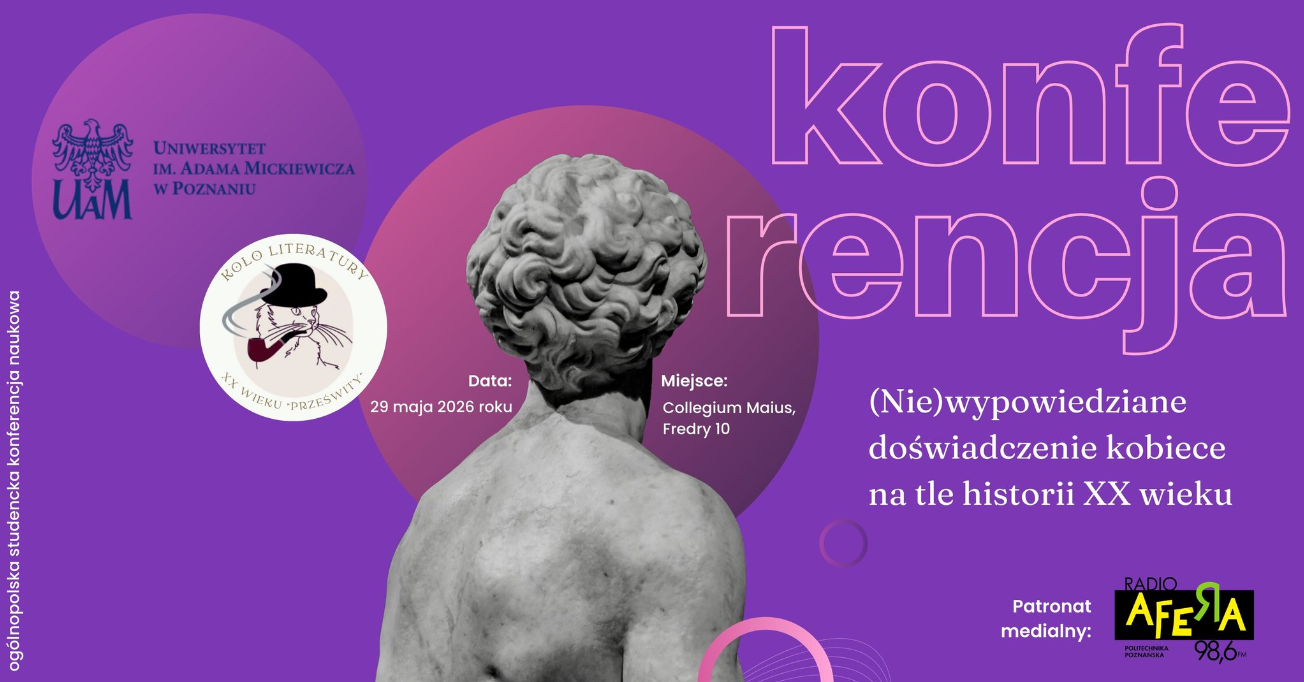 Plakat konferencji naukowej na fioletowym tle z centralną, szarą rzeźbą przedstawioną od tyłu. Tekst informuje o ogólnopolskiej studenckiej konferencji. widoczne jest kolo Koła Literatury XX wieku "Prześwity" oraz Uniwersytetu imienia Adama Mickiewicza. Obok rzeźby białe napisy - informacje o wydarzeniu zawarte w treści artykułu. W prawym górnym rogu napis "konferencja". Na dole widnieje patronat medialny Radia Afera.