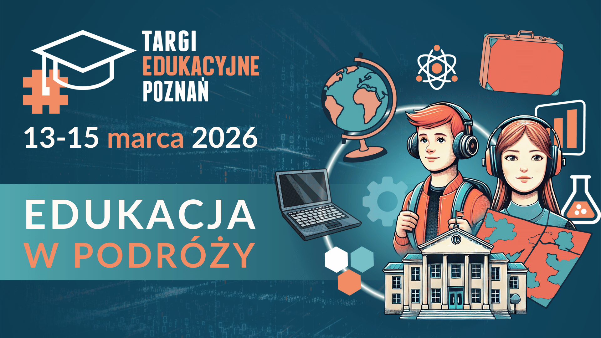 Plakat Targów Edukacyjnych w Poznaniu z datą 13-15 marca 2026 i hasłem "Edukacja w podróży". Na grafice dwoje młodych ludzi w słuchawkach, obok globus, laptop, mapa, budynek szkoły oraz symbole nauki i podróży.