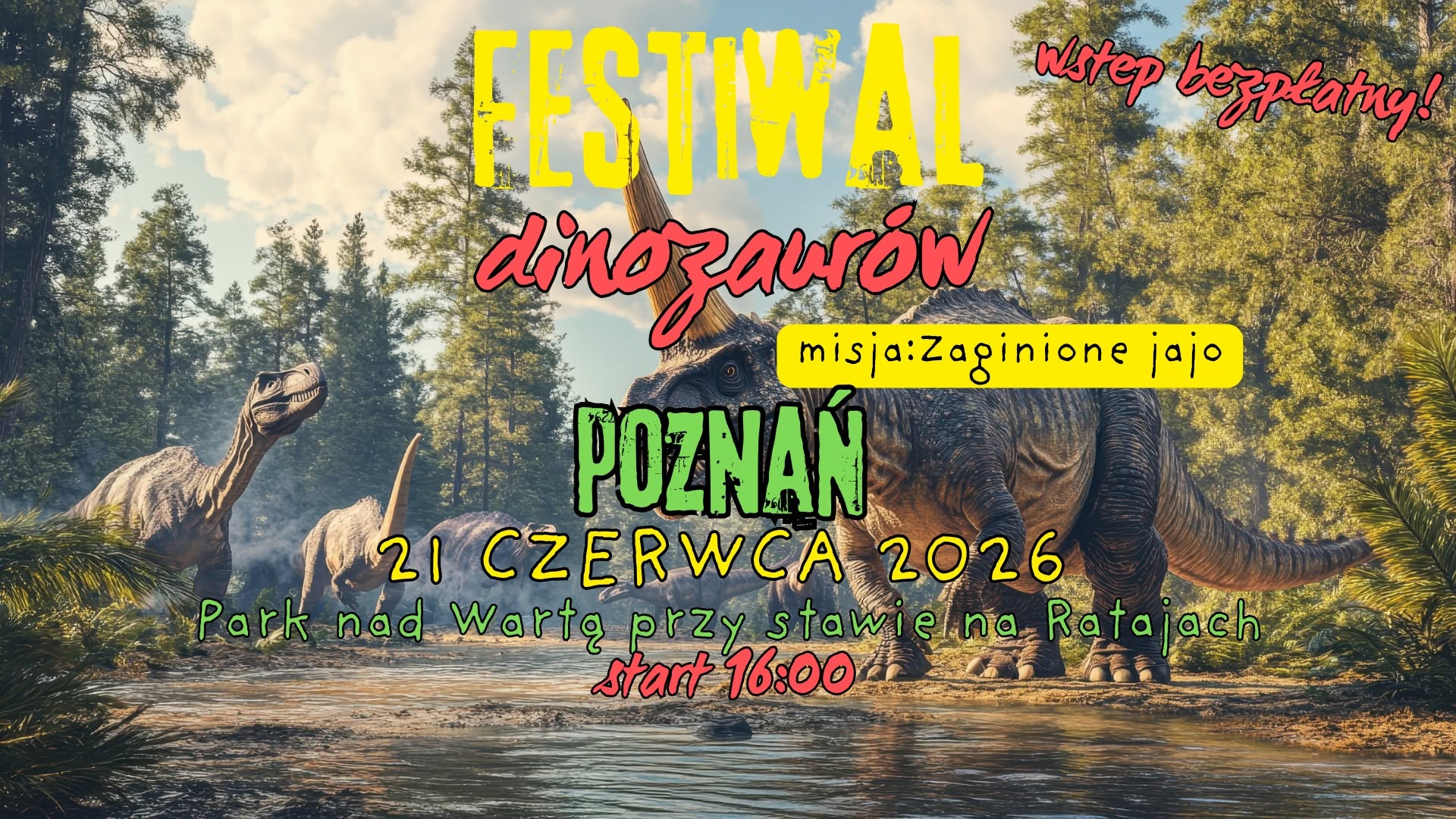 Plakat zaprasza na Festiwal Dinozaurów w Poznaniu, który odbędzie się 21 czerwca 2026 roku o godz. 16:00 w Parku nad Wartą przy Stawie na Ratajach. Grafika przedstawia prehistoryczny świat z dinozaurami oraz promuje rodzinną przygodę "Misja: Zaginione Jajo" z bezpłatnym wstępem dla uczestników.