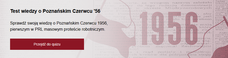 Rysunek dwóch biało-czerwonych flag. Pomiędzy nimi czerwona data "1956". W tle drukowany w gazecie tekst. Po lewej tekst "Sprawdź swoją wiedzę o Poznańskim Czerwcu 1956".