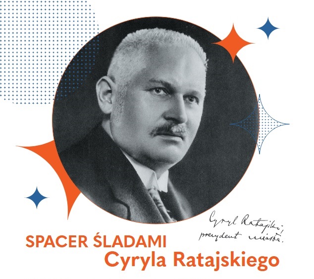 Zdjęcie przedstawia Cyryla Ratajskiego, prezydenta Poznania. Na dole widnieje napis "Spacer śladami Cyryla Ratajskiego" i podpis prezydenta