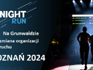 Bieg Night Run Poznań 2024 - Zmiany organizacji ruchu na Grunwaldzie