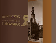 Fotograficzna podróż w czasie po dawnym Poznaniu