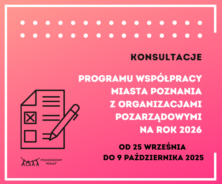 Na różowym tle znajduje się napis: Konsultacje Programu Współpracy Miasta Poznania z organizacjami pozarządowymi na rok 2026, 25 września do 9 października 2025 roku