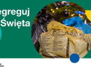 Nawet podczas świąt nie zapominajmy o ekologii, środowisku i ograniczaniu wytwarzania odpadów