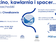 Przechadzki "Kino, kawiarnia i spacer..." po Chwaliszewie