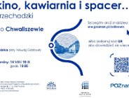 Przechadzki "Kino, kawiarnia i spacer..." po Chwaliszewie i ul. Garbary