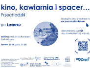 Przechadzki "Kino, kawiarnia i spacer..." po Łazarzu i ul. Św. Marcin