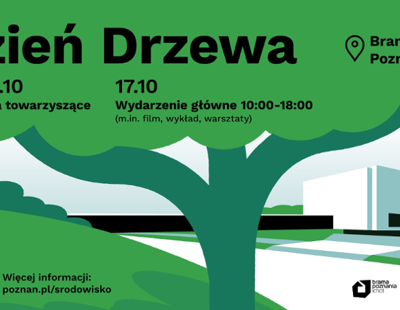 Zielony plakat Dnia Drzewa z ilustracją drzewa i budynku Bramy Poznania. Działania towarzyszące: 10-16 października. Wydarzenie główne: 17 października w godz. 10:00-18:00 w Bramie Poznania, m.in. film, wykład i warsztaty. Więcej informacji: poznan.pl/srodowisko.